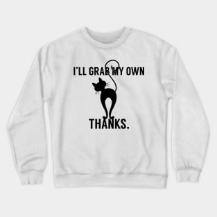 I'll Grab My Own Thanks Crewneck Sweatshirt